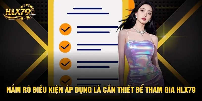 Nắm rõ điều kiện áp dụng là cần thiết để tham gia Hlx79 Nắm rõ điều kiện áp dụng là cần thiết để tham gia Hlx79